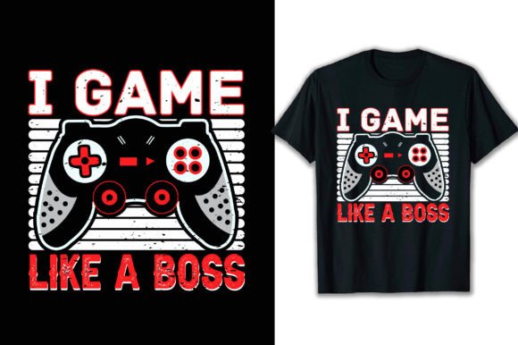 I Game Like a Boss T-Shirt Design