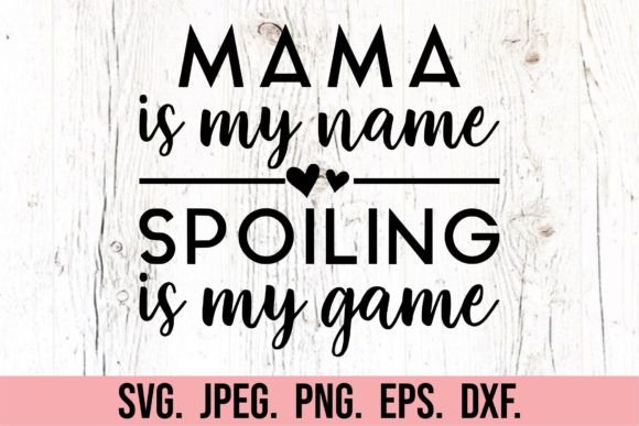 Mama Is My Name, Spoiling Is My Game SVG
